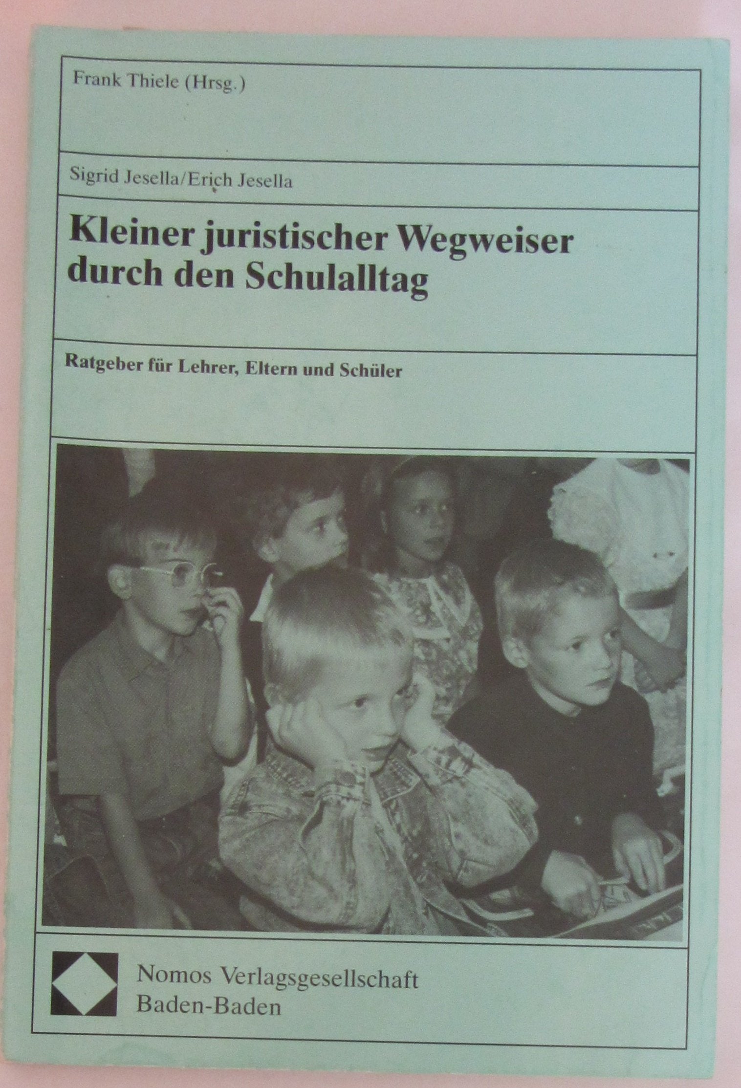 THIELE, KLEINER JURISTISCHER WEGWEISER DURCH D. SCHULALLTAG RATGEBER F.LEHRER, ELTERN U. SCHÜLER Law