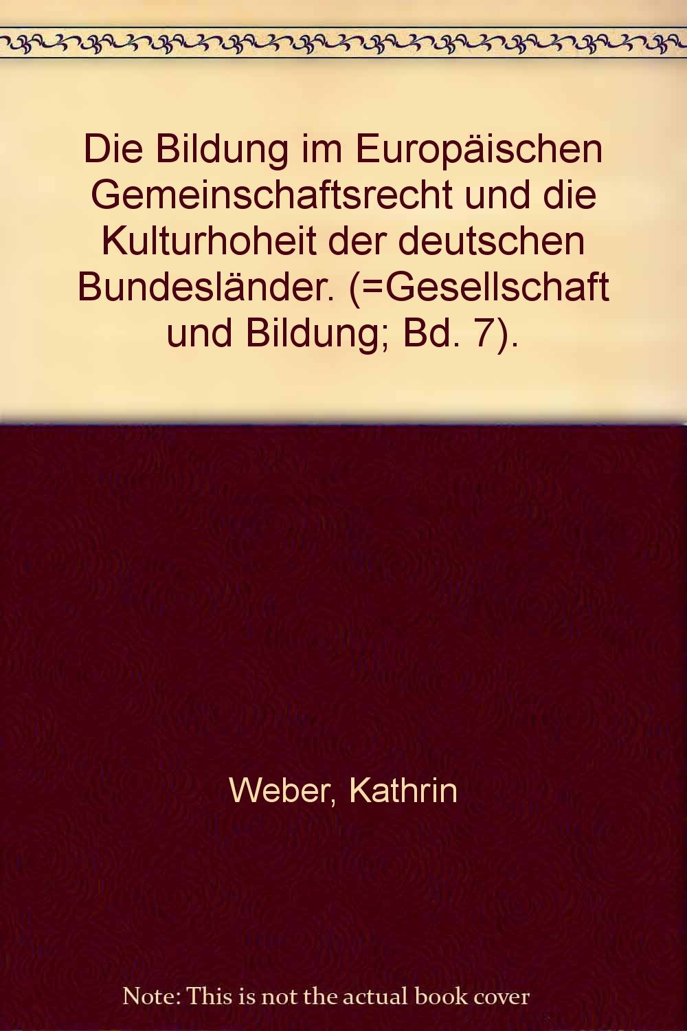 Die Bildung im Europäischen Gemeinschaftsrecht und die Kulturhoheit der deutschen Bundesländer: Diss. (Gesellschaft und Bildung, Band 7) Law
