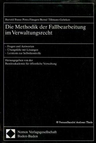 Die Methodik der Fallbearbeitung im Verwaltungsrecht: Fragen und Antworten - Übungsfälle und Lösungen - Lerntests zur Selbstkontrolle Law