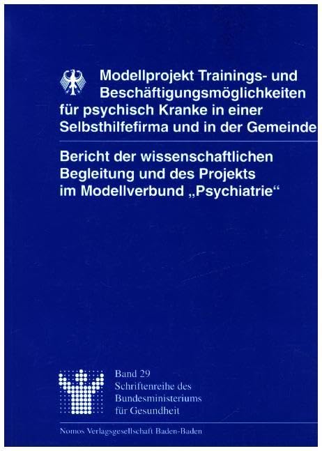 Modellprojekt Trainings- und Beschäftigungsmöglichkeiten für psychisch Kranke in einer Selbsthilfefirma und in der Gemeinde: Bericht der ... des Bundesministeriums für Gesundheit) Medicine