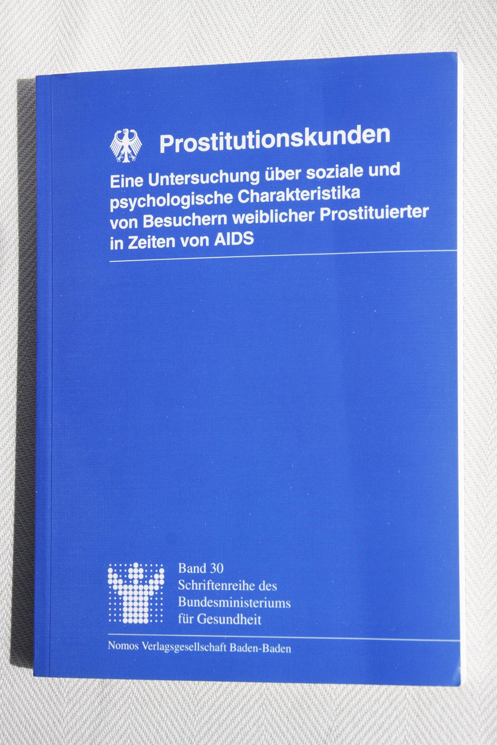 Prostitutionskunden: Eine Untersuchung über soziale und psychologische Charakteristika von Besuchern weiblicher Prostituierter in Zeiten von AIDS (Schriftenreihe des Bundesministeriums für Gesundheit) Law
