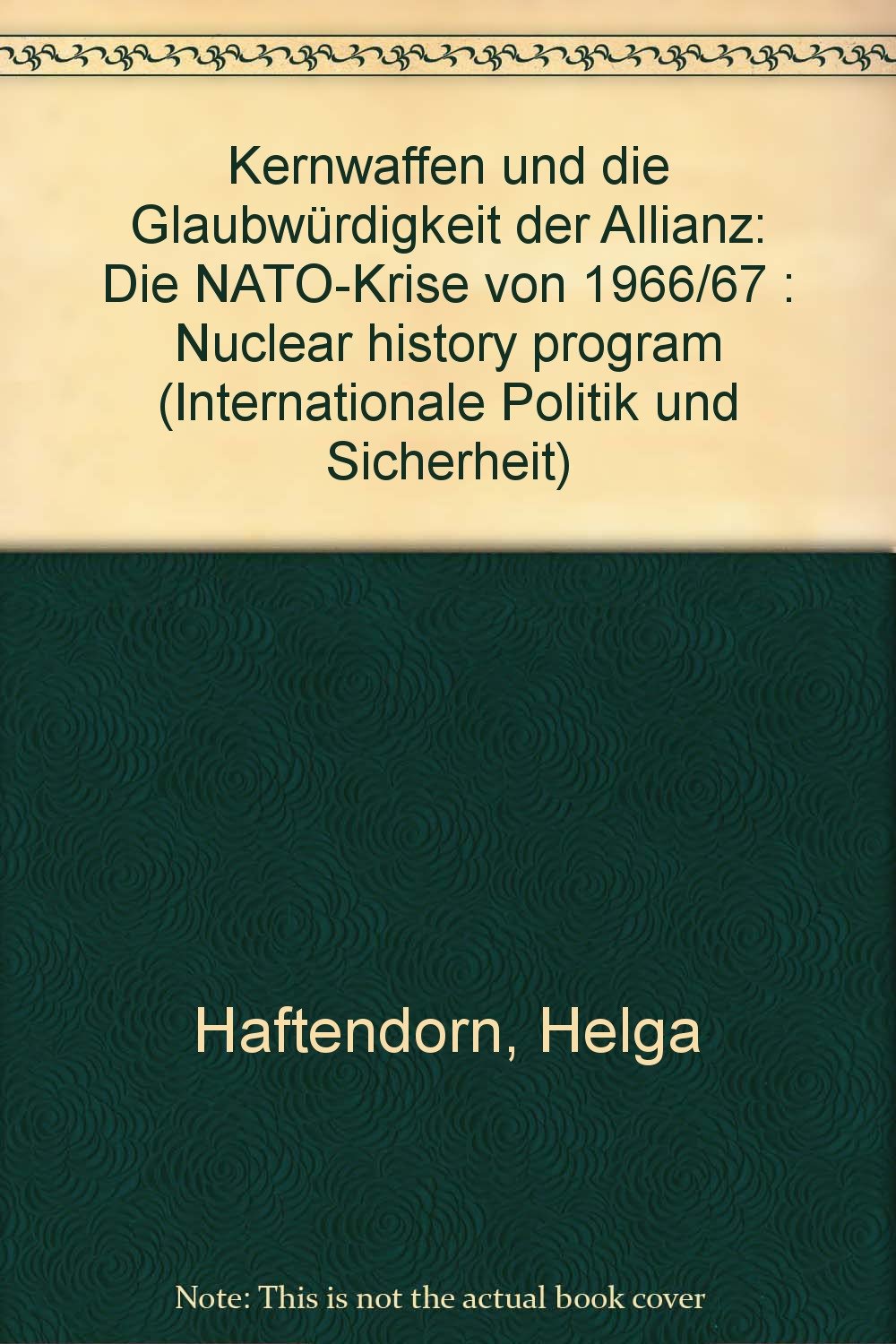 Kernwaffen und die Glaubwürdigkeit der Allianz: Die NATO-Krise von 1966/67: Nuclear History Program (NHP) (Internationale Politik und Sicherheit, Band 30) Law