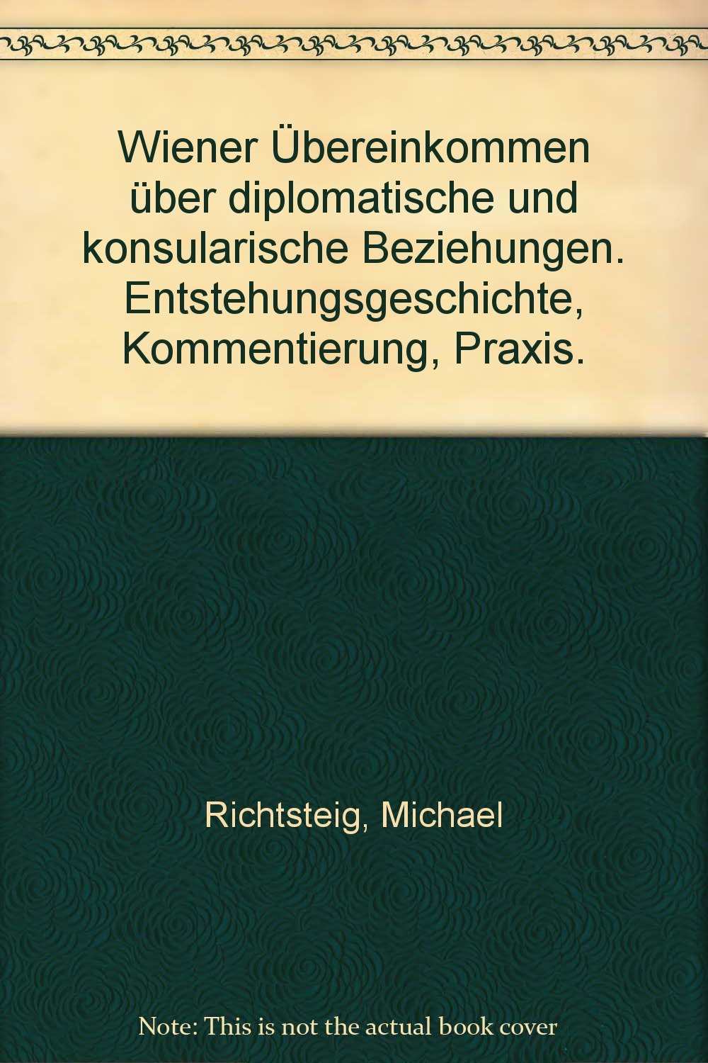 Wiener Übereinkommen über diplomatische und konsularische Beziehungen: Entstehungsgeschichte, Kommentierung, Praxis Law