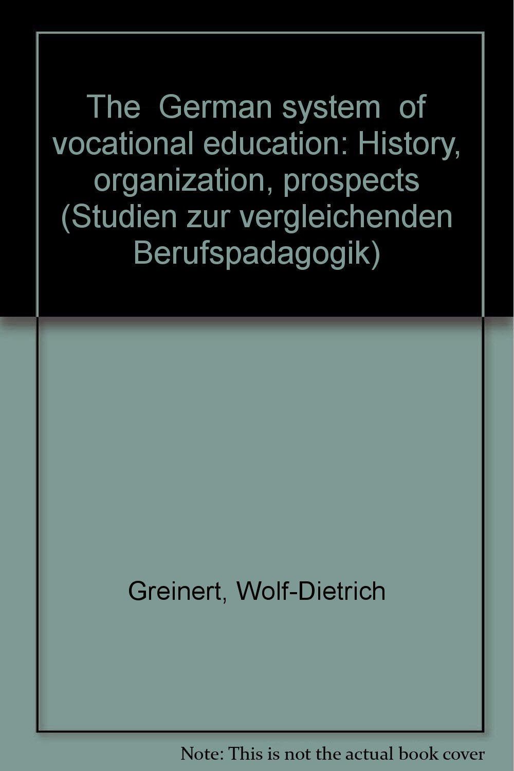The "German System" of Vocational Training: History, Organization, Prospects (Studien zur Vergleichenden Berufspädagogik) Business, Finance & Career