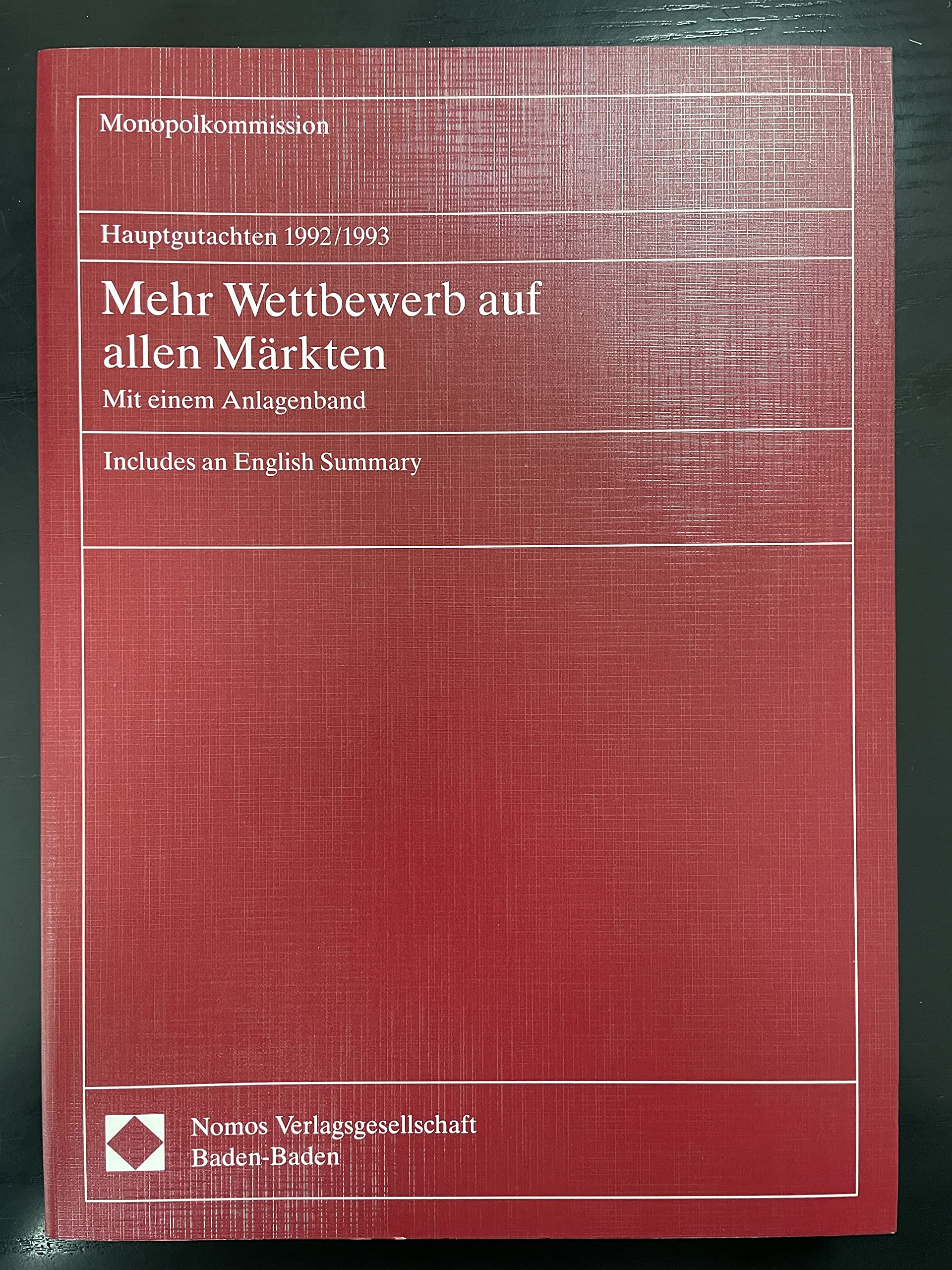 Mehr Wettbewerb auf allen Märkten. Monopolkommission: Hauptgutachten 1992/1993. Mit einem Anlagenband. Includes an English Summary.(Hauptgutachten der Monopolkommission 10) Law