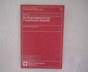 Das Regierungssystem der V. französischen Republik: Verfassungstheorie und -praxis (Beiträge zum ausländischen und vergleichenden öffentlichen Recht) Law