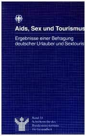 Aids, Sex und Tourismus: Ergebnisse einer Befragung deutscher Urlauber und Sextouristen (Schriftenreihe des Bundesministeriums für Gesundheit) Medicine