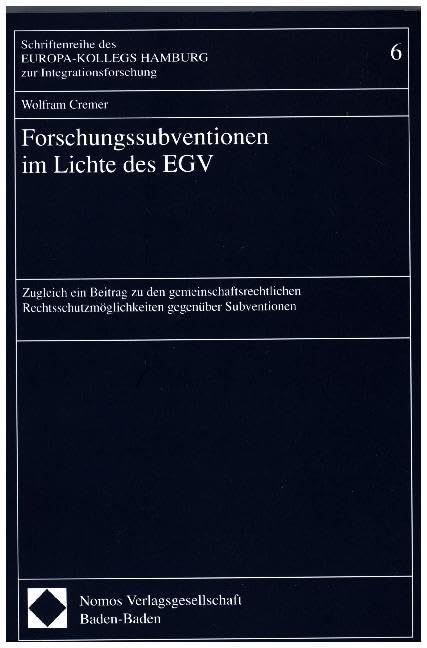 Forschungssubventionen im Lichte des EGV: Zugleich ein Beitrag zu den gemeinschaftsrechtlichen Rechtsschutzmöglichkeiten gegenüber Subventionen ... Hamburg zur Integrationsforschung) Law