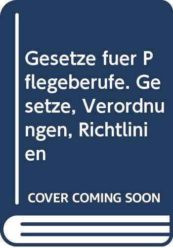 Gesetze für Pflegeberufe: Gesetze, Verordnungen, Richtlinien Law