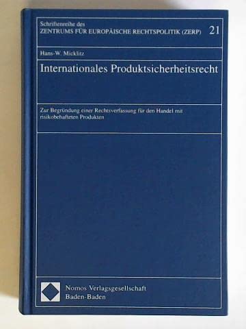 Internationales Produktsicherheitsrecht: Zur Begründung einer Rechtsverfassung für den Handel mit risikobehafteten Produkten (Schriftenreihe des Zentrums für Europäische Rechtspolitik) Law