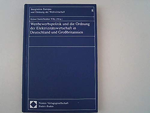 Wettbewerbspolitik und die Ordnung der Elektrizitätswirtschaft in Deutschland und Großbritannien (Integration Europas und Ordnung der Weltwirtschaft) Law