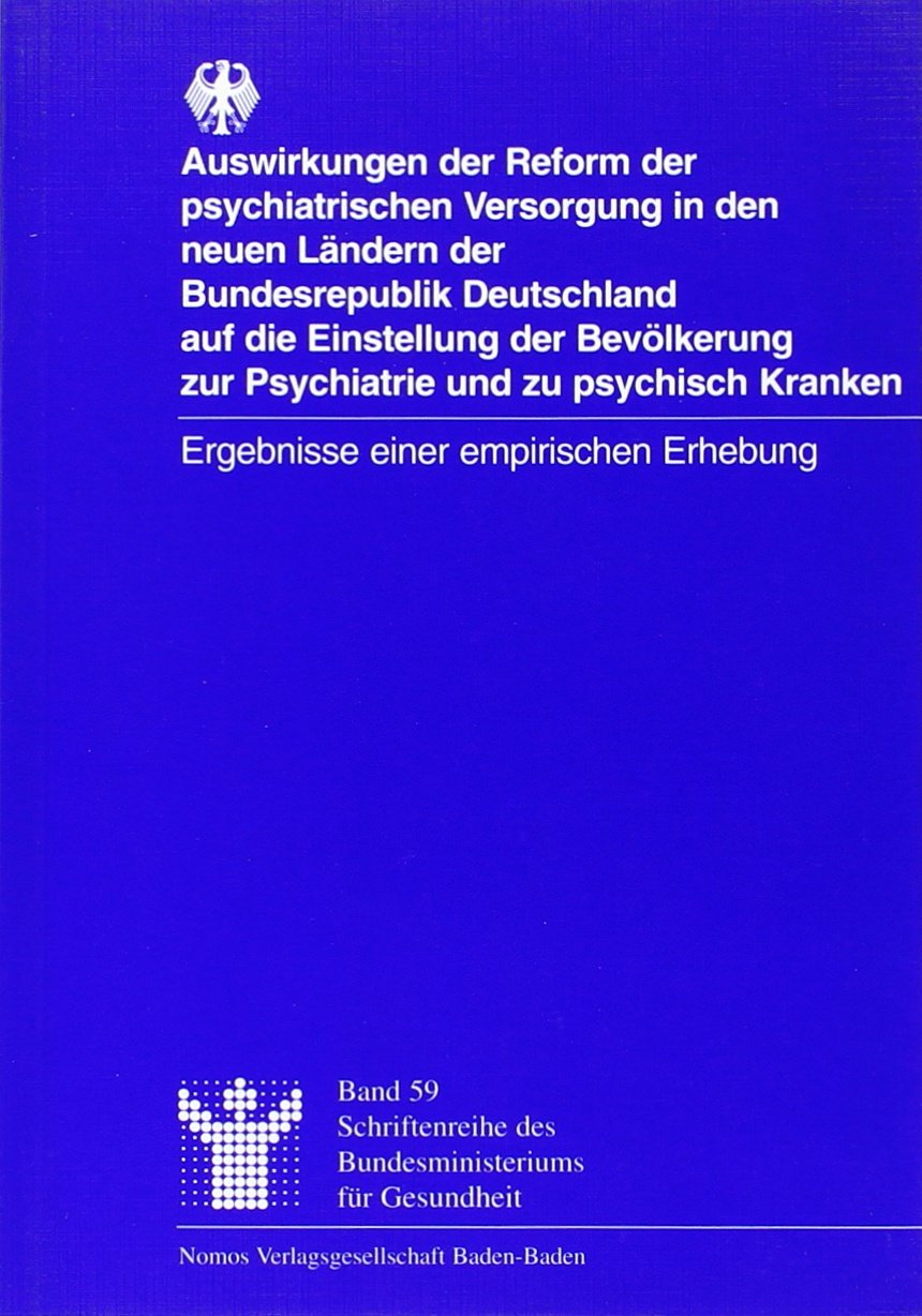 Auswirkungen der Reform der psychiatrischen Versorgung in den neuen Ländern der Bundesrepublik Deutschland auf die Einstellung der Bevölkerung zur ... Bundesministeriums für Gesundheit, Band 59) Medicine
