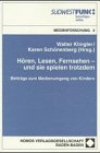 Hören, Lesen, Fernsehen - und sie spielen trotzdem: Beiträge zum Medienumgang von Kindern Law