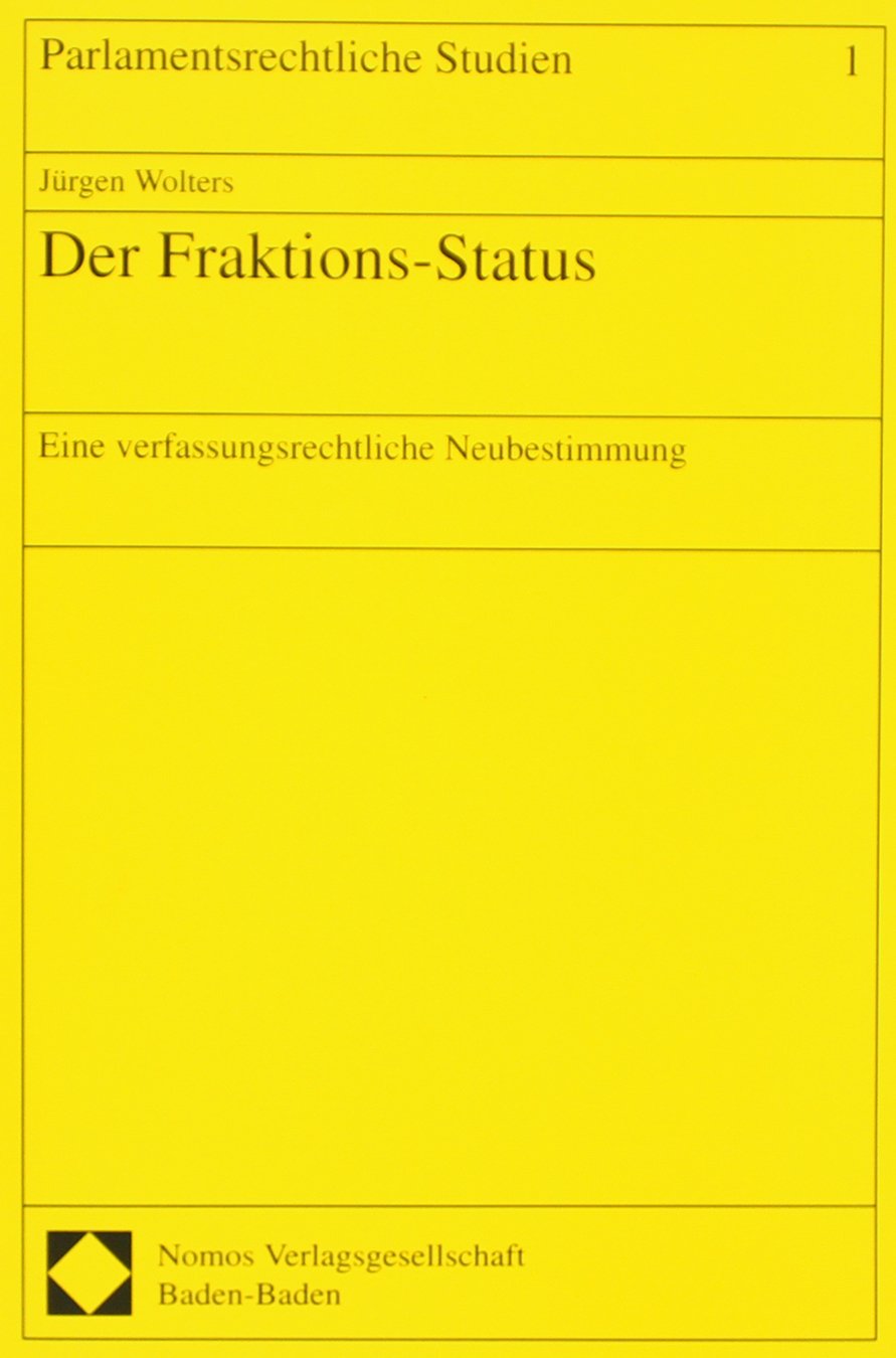 Der Fraktions-Status: Eine verfassungsrechtliche Neubestimmung (Parlamentsrechtliche Studien) Law