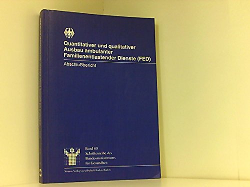 Quantitativer und qualitativer Ausbau ambulanter Familienentlastender Dienste (FED): Abschlußbericht (Schriftenreihe des Bundesministeriums für Gesundheit) Medicine