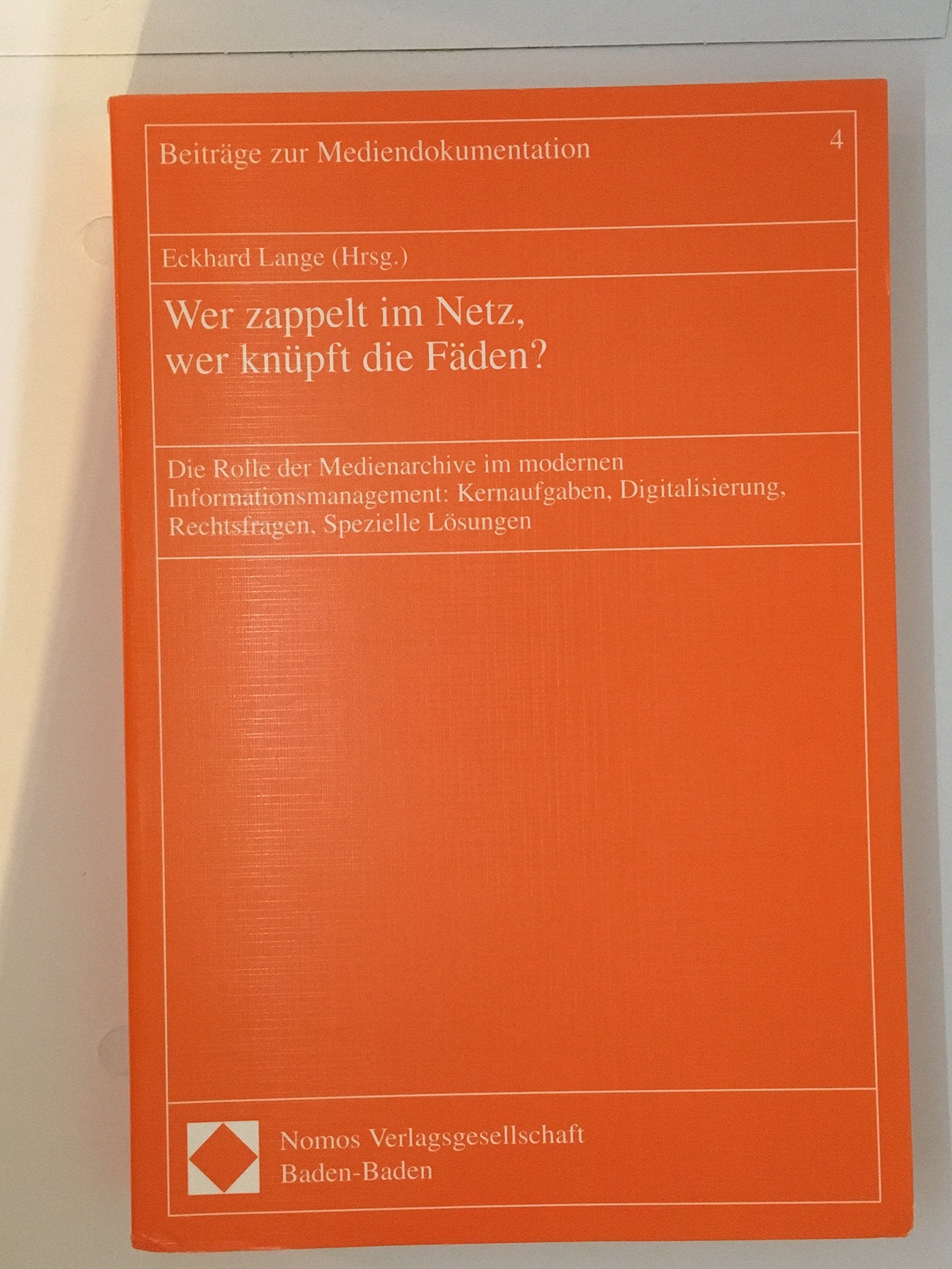 Wer zappelt im Netz, wer knüpft die Fäden?: Die Rolle der Medienarchive im modernen Informationsmanagement: Kernaufgaben, Digitalisierung, ... Lösungen (Beiträge zur Mediendokumentation) Law