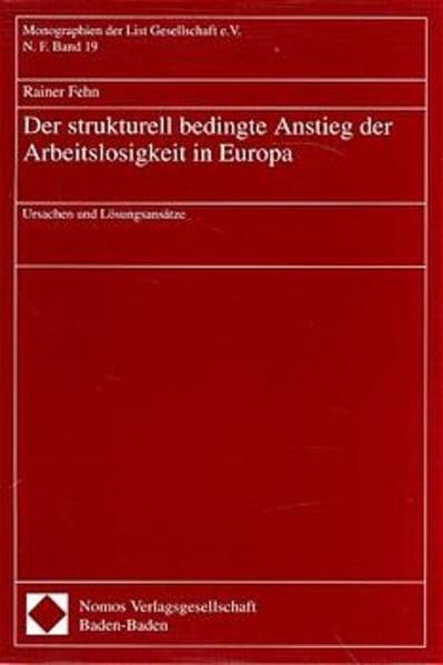 Der strukturell bedingte Anstieg der Arbeitslosigkeit in Europa: Ursachen und Lösungsansätze (Monographien der List Gesellschaft e.V.: Neue Folge) Law