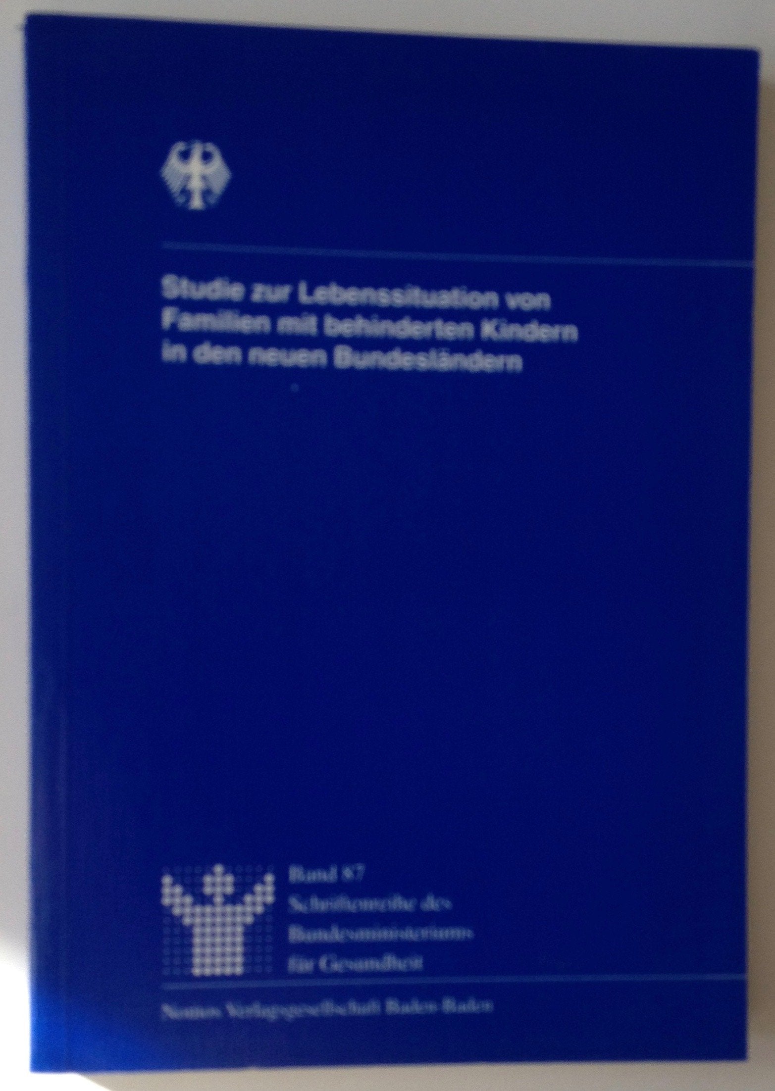 Studie zur Lebenssituation von Familien mit behinderten Kindern in den neuen Bundesländern: Abschlußbericht (Schriftenreihe des Bundesministeriums für Gesundheit) Medicine