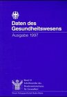 Daten des Gesundheitswesens 1997: Ausgabe 1997 (Schriftenreihe des Bundesministeriums für Gesundheit) Medicine