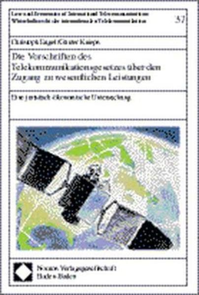 Die Vorschriften des Telekommunikationsgesetzes über den Zugang zu wesentlichen Leistungen: Eine juristisch-ökonomische Untersuchung (Law and ... der internationalen Telekommunikation) Law