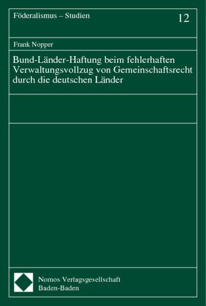 Bund-Länder-Haftung beim fehlerhaften Verwaltungsvollzug von Gemeinschaftsrecht durch die deutschen Länder (Föderalismus - Studien) Law