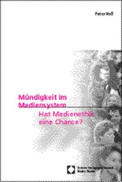 Mündigkeit im Mediensystem - Hat Medienethik eine Chance?: Anmerkungen eines Verantwortlichen zur Theorie und zur Praxis der Massenmedien Law