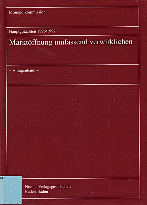 Hauptgutachten 1996/1997. Marktöffnung umfassend verwirklichen: - Anlagenband - Hauptgutachten XII (Monopolkommission - Hauptgutachten, Band 12) Law