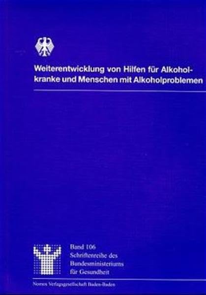 Weiterentwicklung von Hilfen für Alkoholkranke und Menschen mit Alkoholproblemen (Schriftenreihe des Bundesministeriums für Gesundheit) Medicine