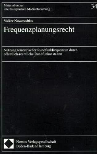 Frequenzplanungsrecht: Nutzung terrestrischer Rundfunkfrequenzen durch öffentlich-rechtliche Rundfunkanstalten (Materialien zur interdisziplinären Medienforschung) Law