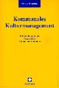 Kommunales Kulturmanagement: Rahmenbedingungen - Praxisfelder - Managementmethoden Law