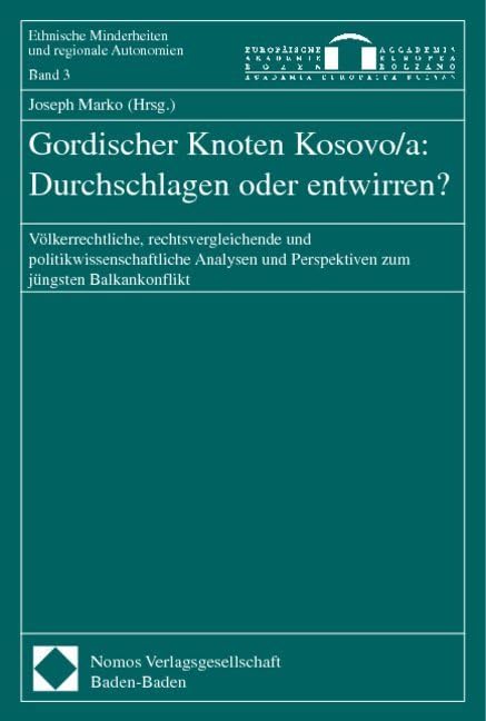 Gordischer Knoten Kosovo/a: Durchschlagen oder entwirren?: Völkerrechtliche, rechtsvergleichende und politikwissenschaftliche Analysen und Perspektiven zum jüngsten Balkankonflikt Law