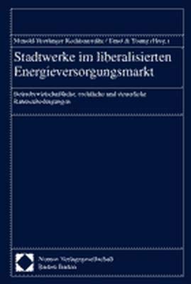 Stadtwerke im liberalisierten Energieversorgungsmarkt: Betriebswirtschaftliche, rechtliche und steuerliche Rahmenbedingungen Law