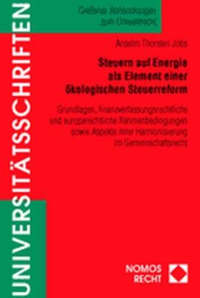 Steuern auf Energie als Element einer ökologischen Steuerreform: Grundlagen, finanzverfassungsrechtliche und europarechtliche Rahmenbedingungen sowie Aspekte ihrer Harmonisierung im Gemeinschaftsrecht book