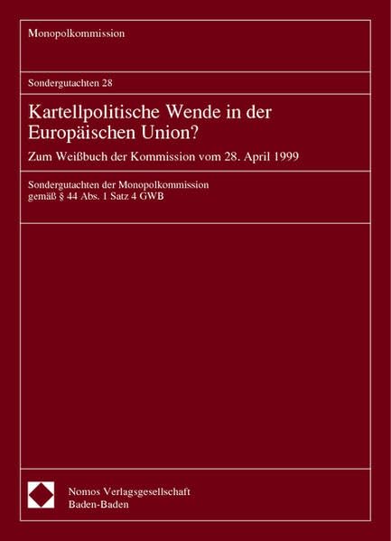 Sondergutachten 28. Kartellpolitische Wende in der Europäischen Union? Zum Weißbuch der Kommission vom 28. April 1999: Sondergutachten der ... 4 GWB (Monopolkommission Sondergutachten) Law