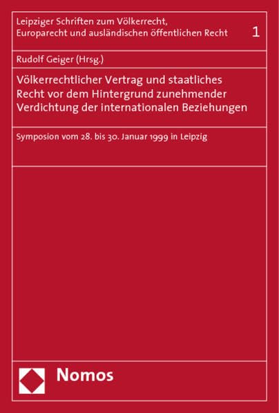 Völkerrechtlicher Vertrag und staatliches Recht vor dem Hintergrund zunehmender Verdichtung der internationalen Beziehungen: Symposion vom 28. bis 30. Januar 1999 in Leipzig Law