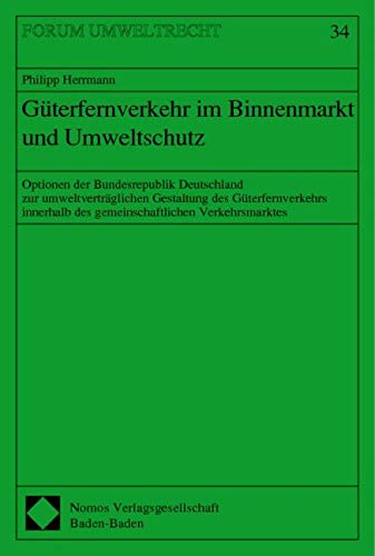 Güterfernverkehr im Binnenmarkt und Umweltschutz: Optionen der Bundesrepublik Deutschland zur umweltverträglichen Gestaltung des Güterfernverkehrs innerhalb des gemeinschaftlichen Verkehrsmarktes Law