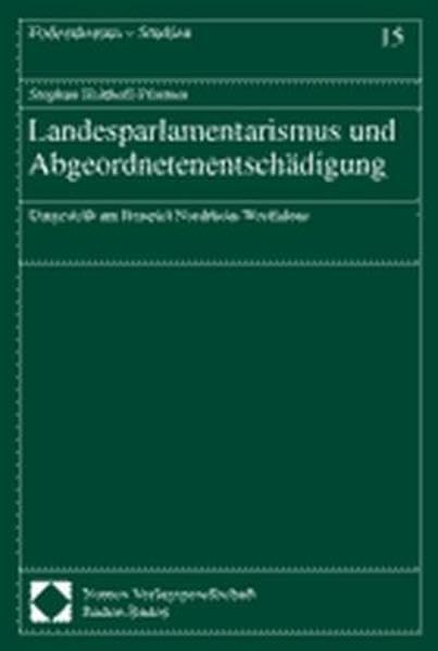 Landesparlamentarismus und Abgeordnetenentschädigung: Dargestellt am Beispiel Nordrhein-Westfalens (Föderalismus - Studien) Law