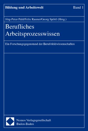 Berufliches Arbeitsprozesswissen: Ein Forschungsgegenstand der Berufsfeldwissenschaften (Bildung und Arbeit) Business, Finance & Career