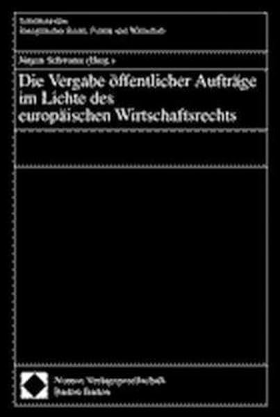 Die Vergabe öffentlicher Aufträge im Lichte des europäischen Wirtschaftsrechts (Schriftenreihe Europäisches Recht, Politik und Wirtschaft) Law