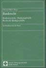Bankrecht: Bankensystem - Bankenaufsicht - Recht der Bankgeschäfte Law