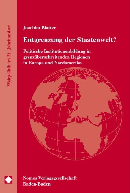 Entgrenzung der Staatenwelt?: Politische Institutionenbildung in grenzüberschreitenden Regionen in Europa und Nordamerika Law