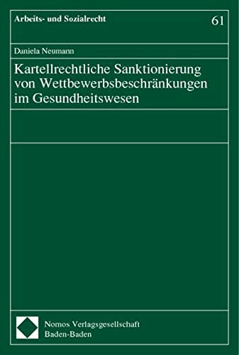 Kartellrechtliche Sanktionierung von Wettbewerbsbeschränkungen im Gesundheitswesen: Diss. Univ. Freiburg (Br.) 1999 Law