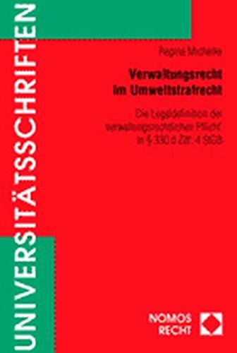 Verwaltungsrecht im Umweltstrafrecht. Die Legaldefinition der 'verwaltungsrechtlichen Pflicht' in § 330 d Ziffer 4 StGB. (Nomos Universitätsschriften Recht: Strafrecht in Deutschland und Europa) Law