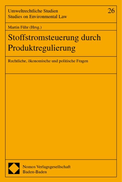Stoffstromsteuerung durch Produktregulierung: Rechtliche, ökonomische und politische Fragen (Umweltrechtliche Studien /Studies on Environmental Law) Law