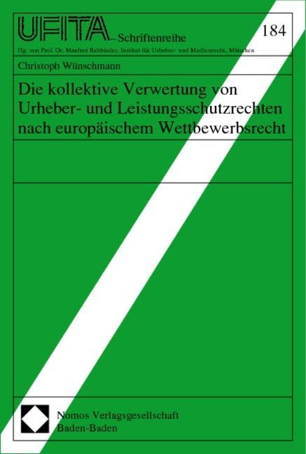 Die kollektive Verwertung von Urheber- und Leistungsschutzrechten nach europäischem Wettbewerbsrecht: Diss. Univ. Freiburg i. Br. Law