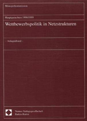 Hauptgutachten 1998/1999. Wettbewerbspolitik in Netzstrukturen. Anlagenband. (Monopolkommission - Hauptgutachten, Band 13) Law