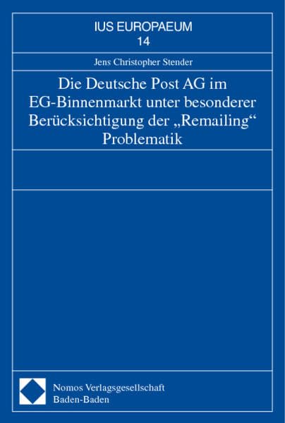 Die Deutsche Post AG im EG-Binnenmarkt unter besonderer Berücksichtigung der "Remailing" Problematik: Diss. Univ. Würzburg 2000. (IUS EUROPAEUM) Law