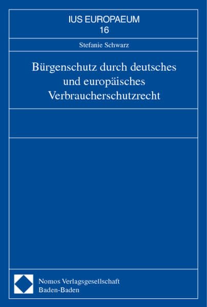 Bürgenschutz durch deutsches und europäisches Verbraucherschutzrecht: Diss. Univ. Würzburg 2000. (IUS EUROPAEUM) Law