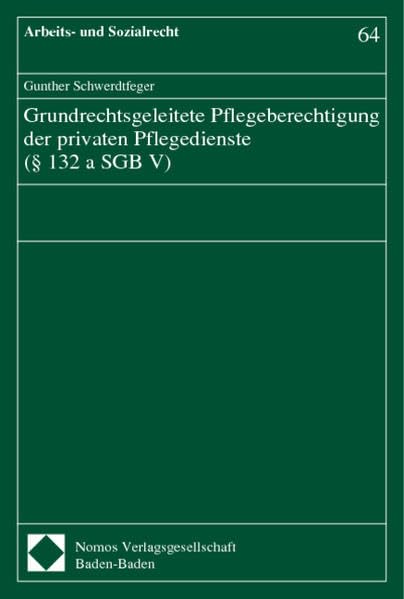 Grundrechtsgeleitete Pflegeberechtigung der privaten Pflegedienste (§ 132 a SGB V) (Arbeits- und Sozialrecht) Law