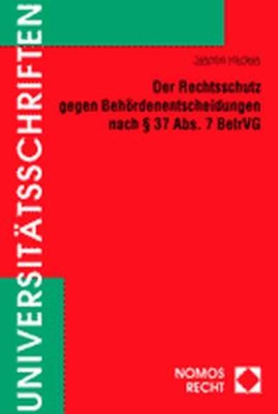 Der Rechtsschutz gegen Behördenentscheidungen nach § 37 Abs. 7 BetrVG (Nomos Universitätsschriften Recht: Strafrecht in Deutschland und Europa) Law